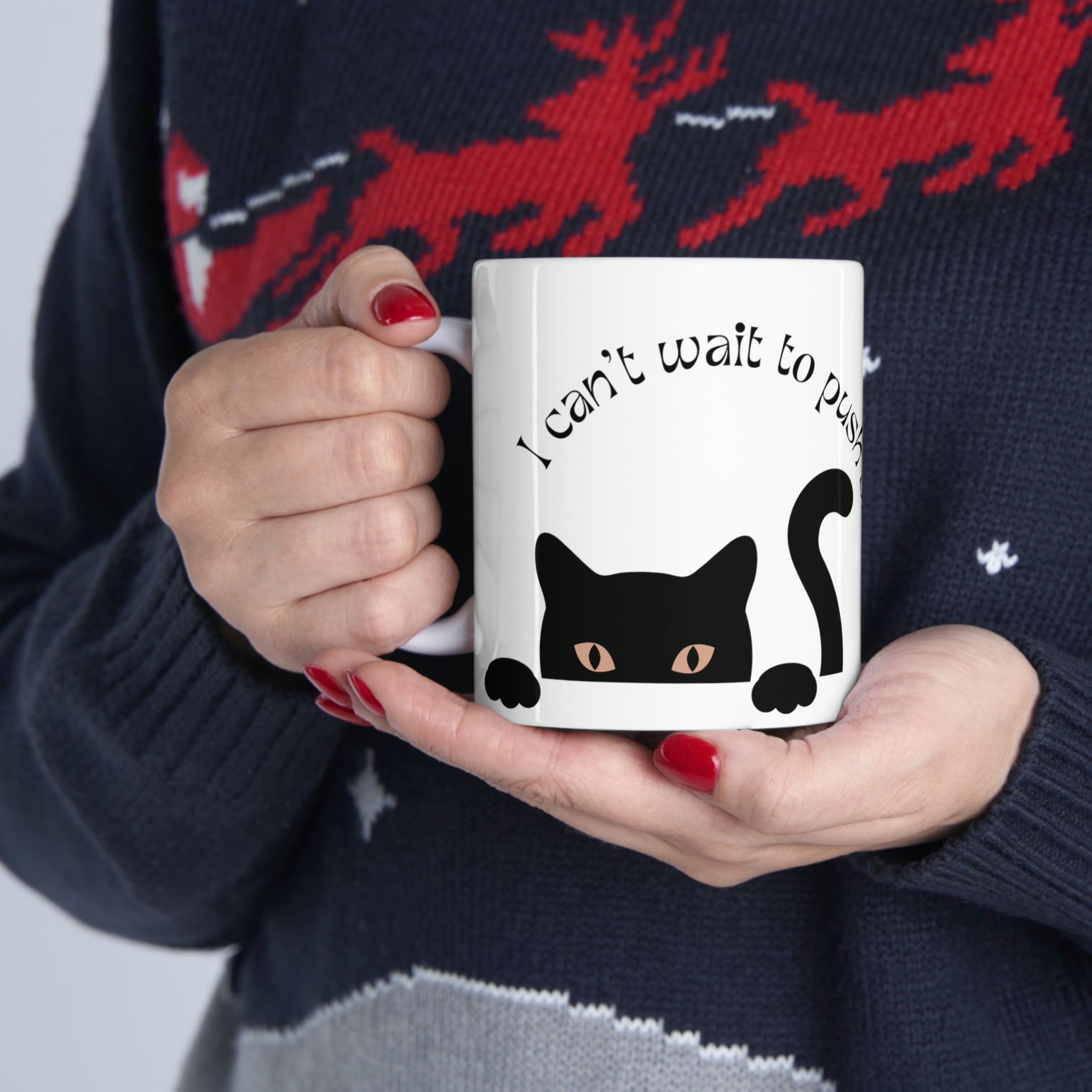 Can't Wait To Push Shit Off The Counter Mug