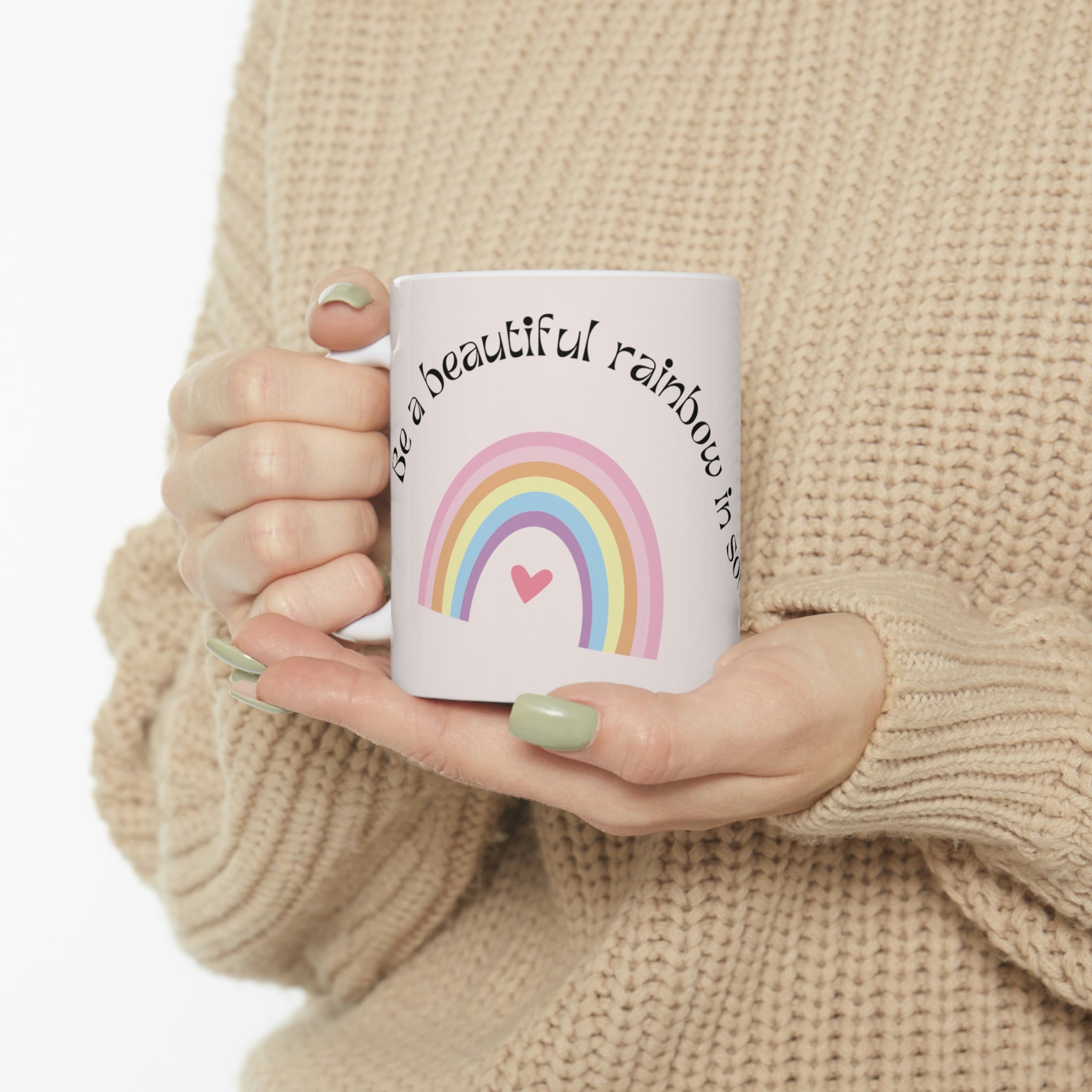 Be A Rainbow In Someones Cloud Mug