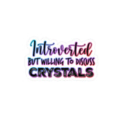 Introverted But Still Willing To Discuss Crystals Sticker