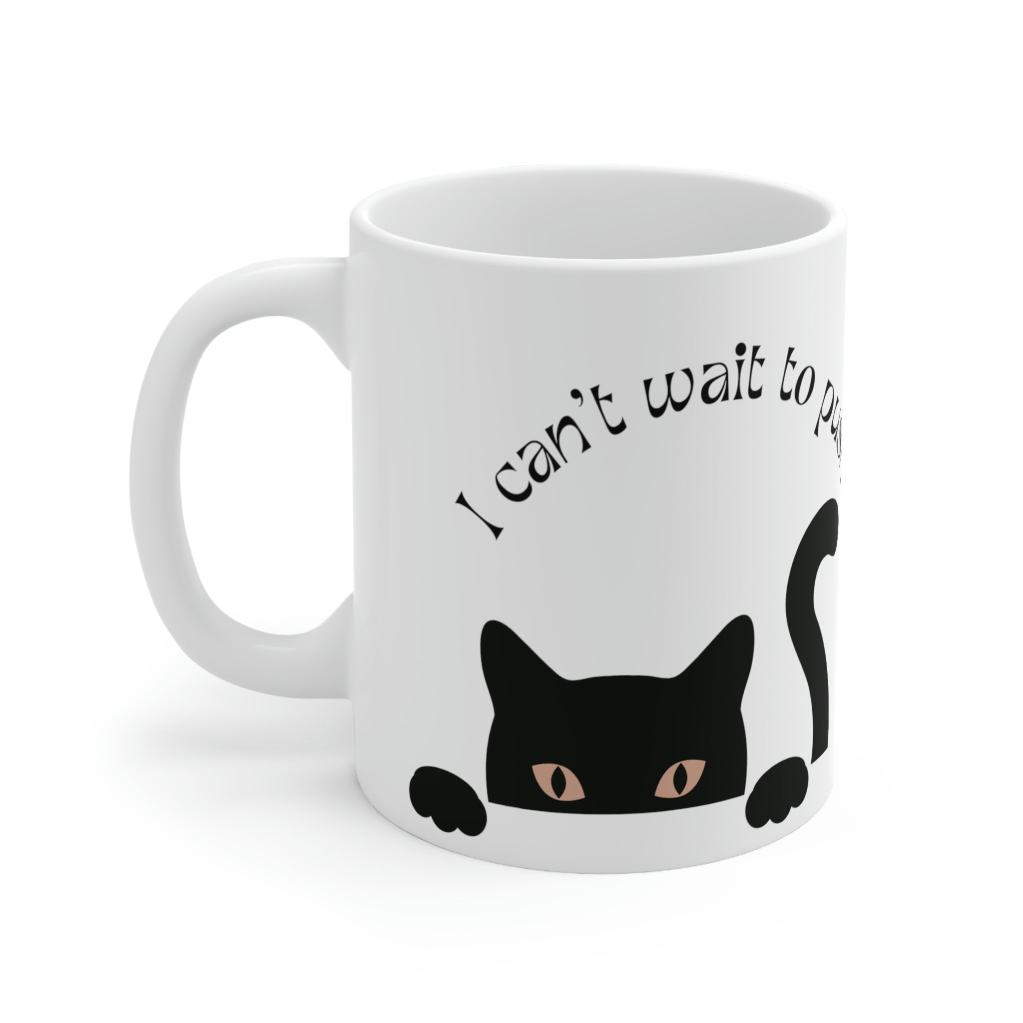 Can't Wait To Push Shit Off The Counter Mug